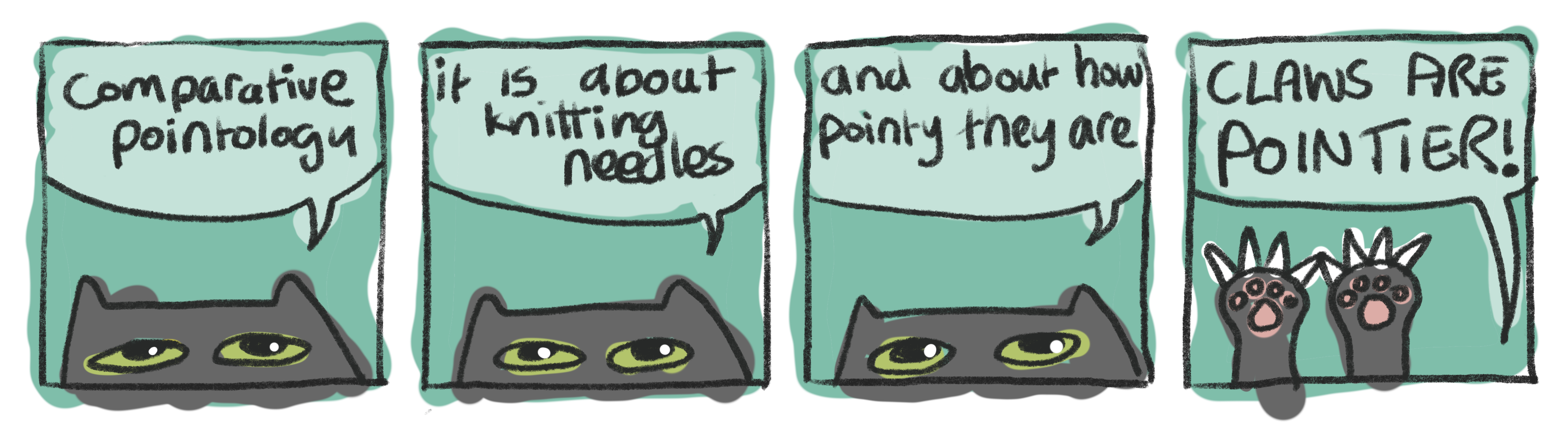 a cat says: about knitting needles and how pointy they are CLAWS ARE POINTIER!